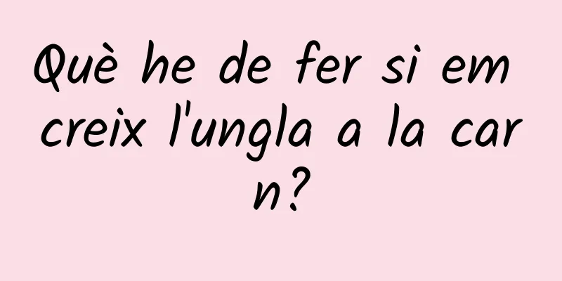 Què he de fer si em creix l'ungla a la carn?