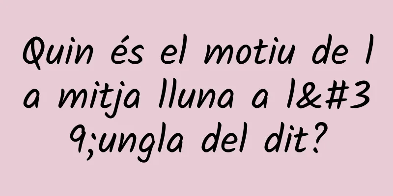 Quin és el motiu de la mitja lluna a l'ungla del dit?