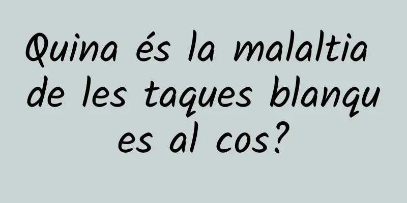 Quina és la malaltia de les taques blanques al cos?
