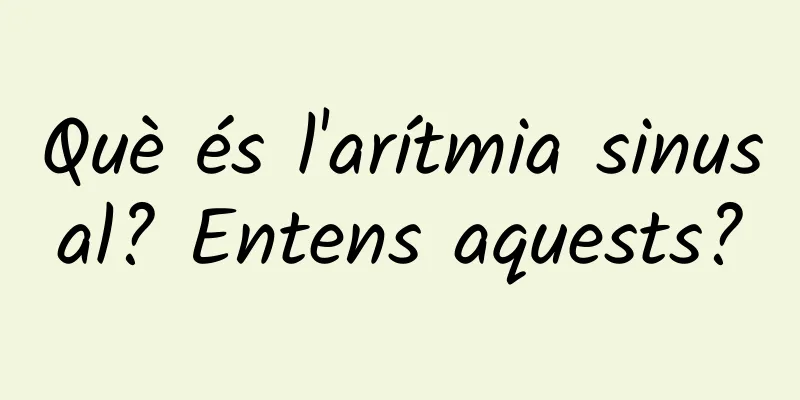 Què és l'arítmia sinusal? Entens aquests?