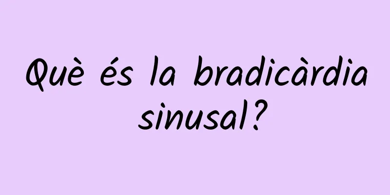 Què és la bradicàrdia sinusal?