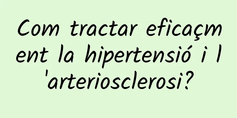 Com tractar eficaçment la hipertensió i l'arteriosclerosi?