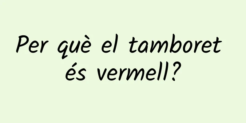 Per què el tamboret és vermell?