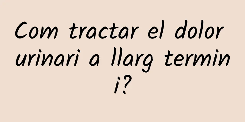 Com tractar el dolor urinari a llarg termini?