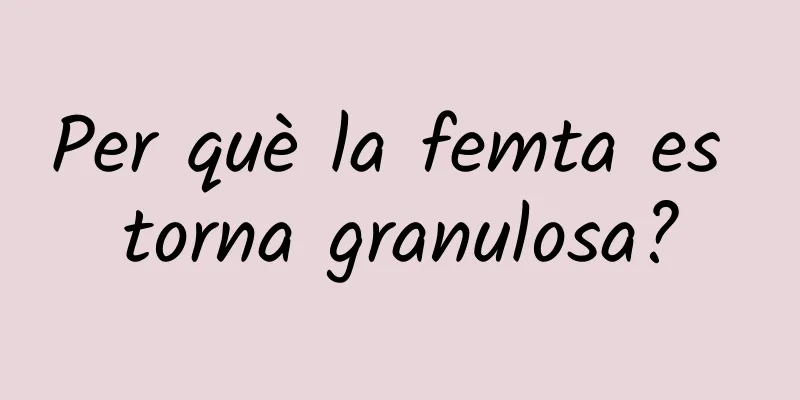 Per què la femta es torna granulosa?