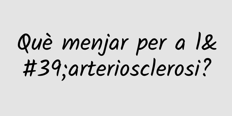 Què menjar per a l'arteriosclerosi?