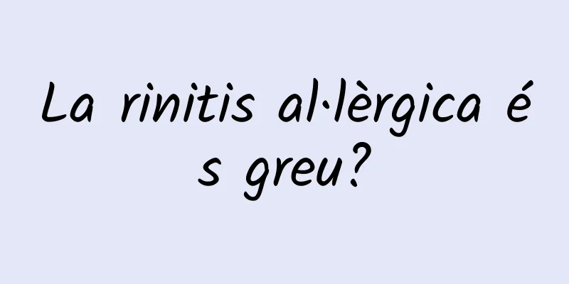 La rinitis al·lèrgica és greu?
