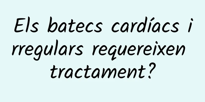 Els batecs cardíacs irregulars requereixen tractament?