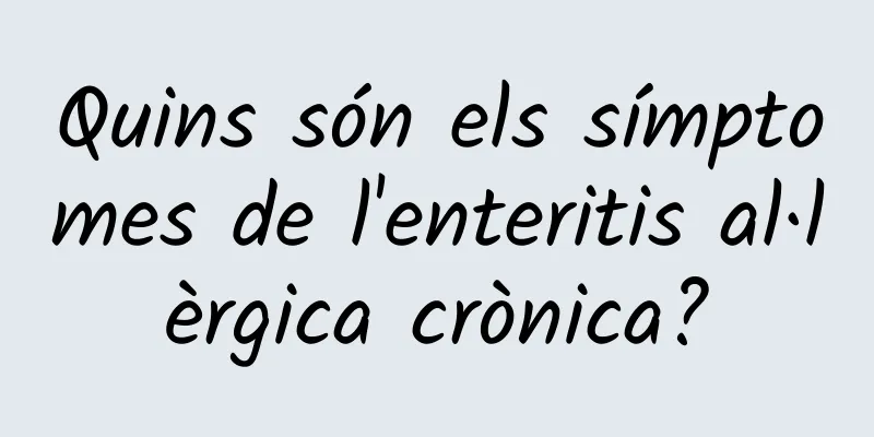 Quins són els símptomes de l'enteritis al·lèrgica crònica?