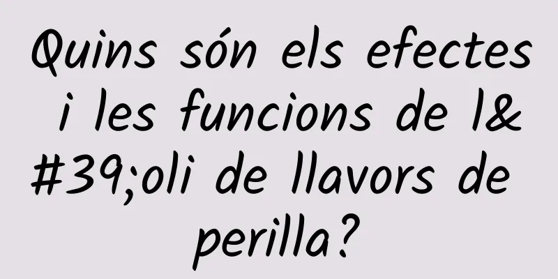 Quins són els efectes i les funcions de l'oli de llavors de perilla?