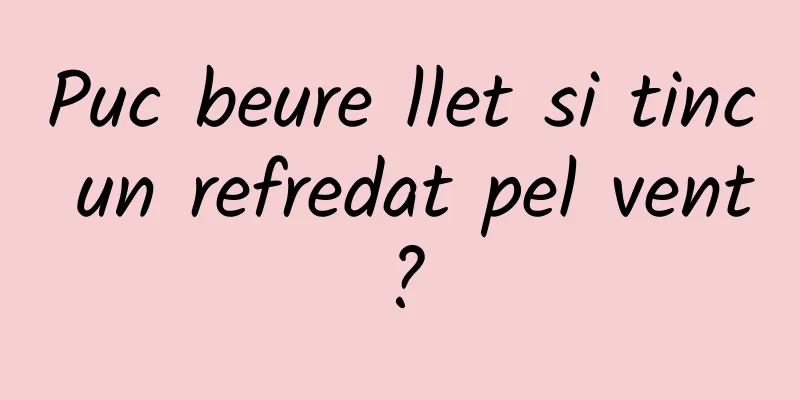 Puc beure llet si tinc un refredat pel vent?