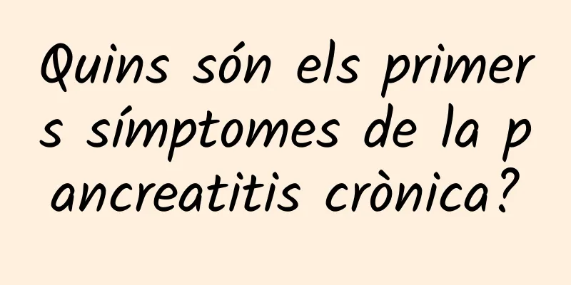 Quins són els primers símptomes de la pancreatitis crònica?