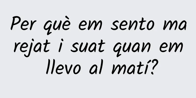 Per què em sento marejat i suat quan em llevo al matí?