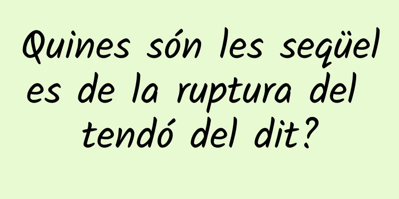 Quines són les seqüeles de la ruptura del tendó del dit?