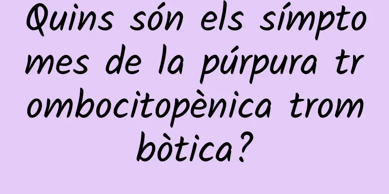 Quins són els símptomes de la púrpura trombocitopènica trombòtica?