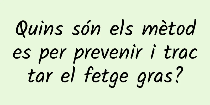 Quins són els mètodes per prevenir i tractar el fetge gras?