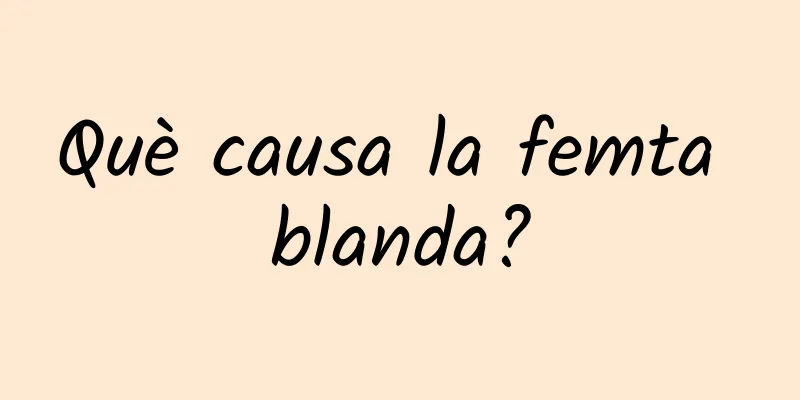 Què causa la femta blanda?