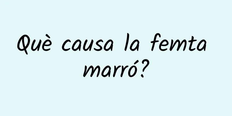 Què causa la femta marró?