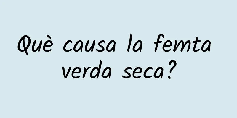 Què causa la femta verda seca?