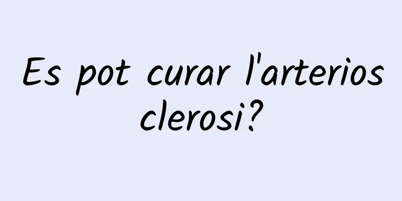 Es pot curar l'arteriosclerosi?
