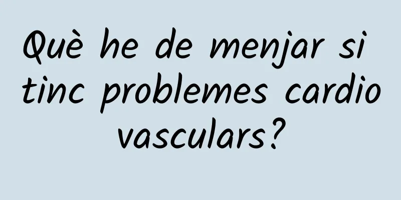 Què he de menjar si tinc problemes cardiovasculars?