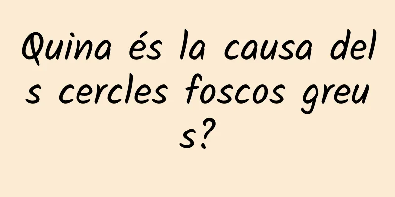 Quina és la causa dels cercles foscos greus?