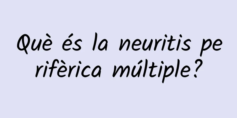 Què és la neuritis perifèrica múltiple?