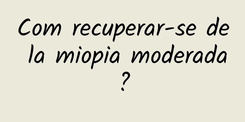 Com recuperar-se de la miopia moderada?