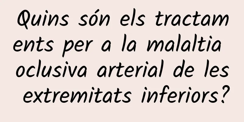 Quins són els tractaments per a la malaltia oclusiva arterial de les extremitats inferiors?