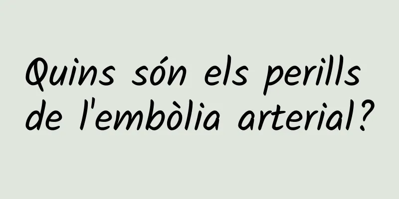 Quins són els perills de l'embòlia arterial?