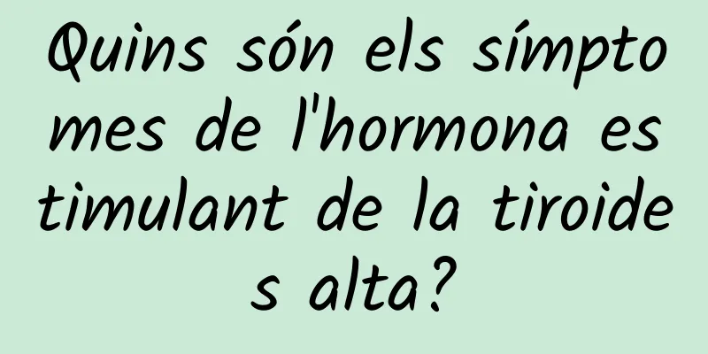 Quins són els símptomes de l'hormona estimulant de la tiroides alta?