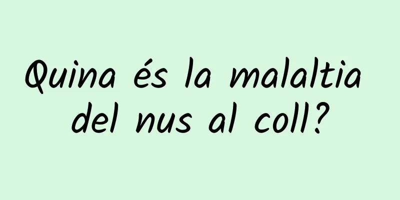 Quina és la malaltia del nus al coll?