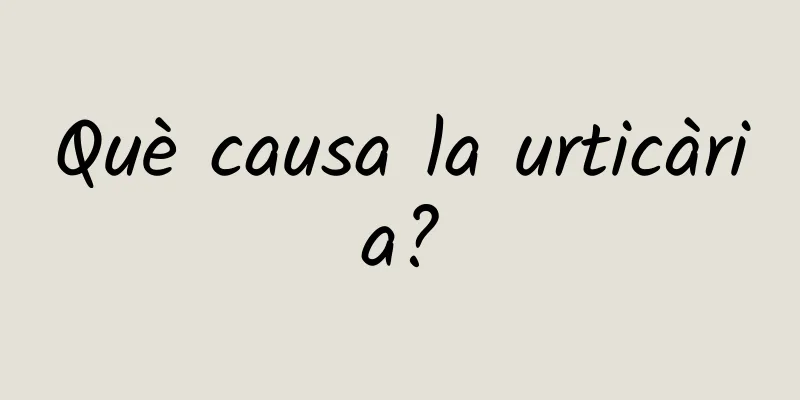 Què causa la urticària?