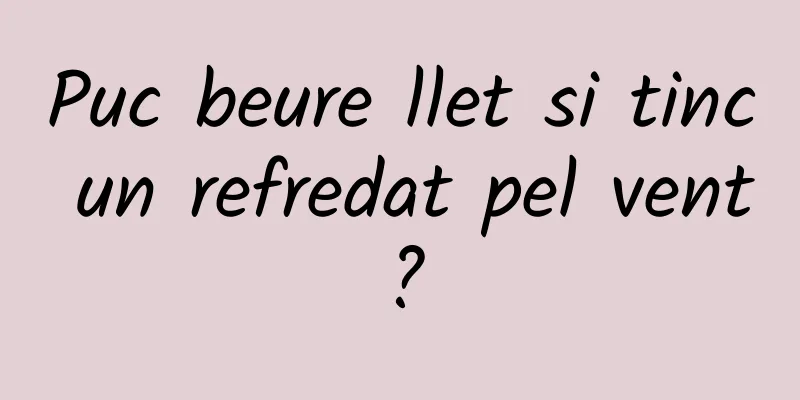 Puc beure llet si tinc un refredat pel vent?