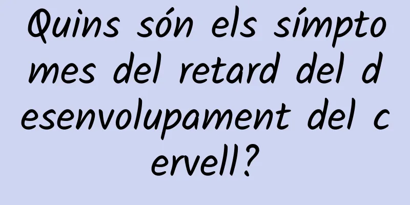 Quins són els símptomes del retard del desenvolupament del cervell?
