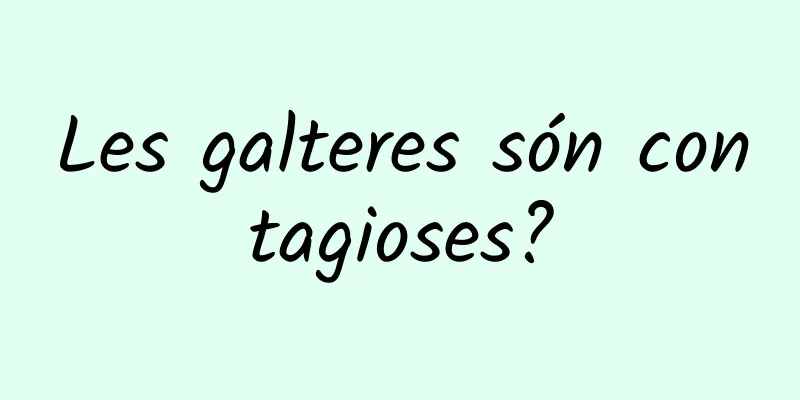Les galteres són contagioses?