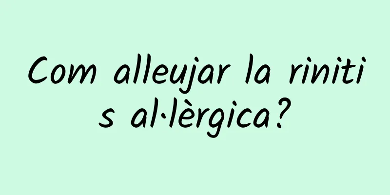 Com alleujar la rinitis al·lèrgica?