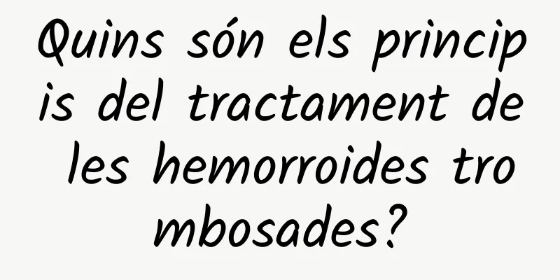 Quins són els principis del tractament de les hemorroides trombosades?