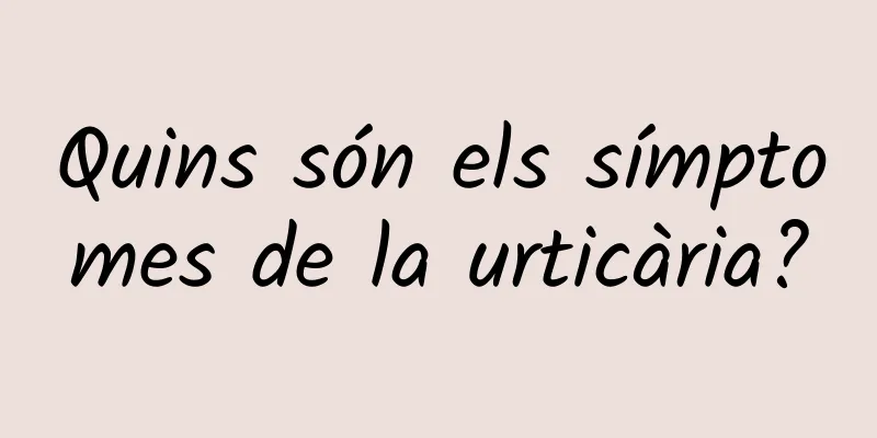 Quins són els símptomes de la urticària?