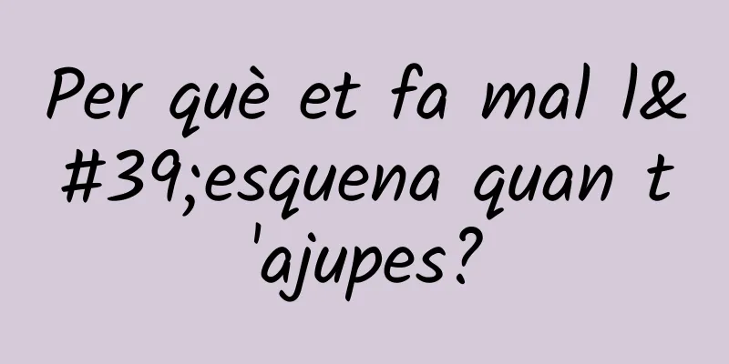 Per què et fa mal l'esquena quan t'ajupes?