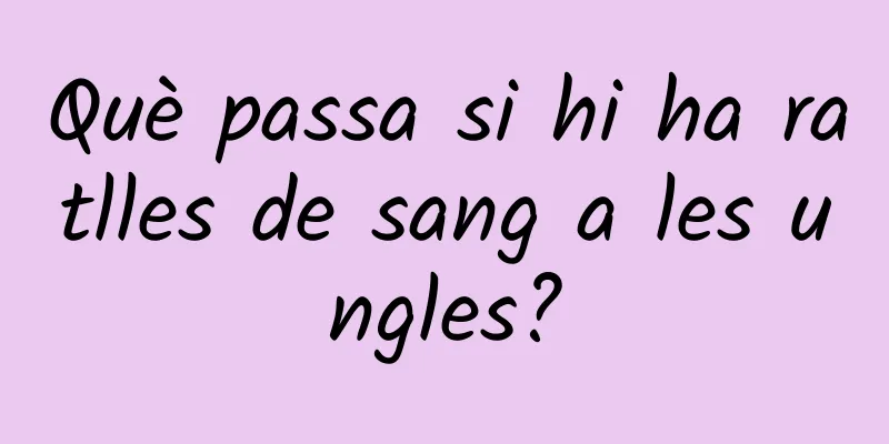 Què passa si hi ha ratlles de sang a les ungles?