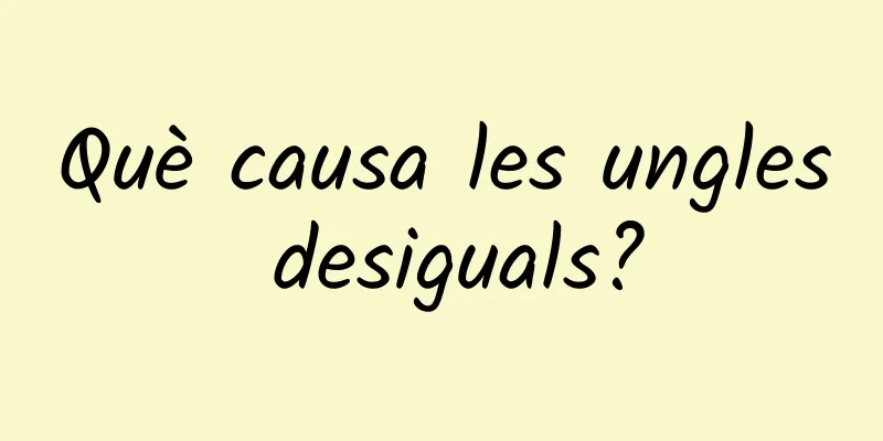 Què causa les ungles desiguals?
