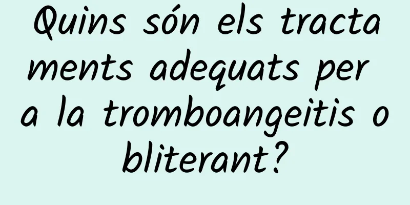Quins són els tractaments adequats per a la tromboangeitis obliterant?