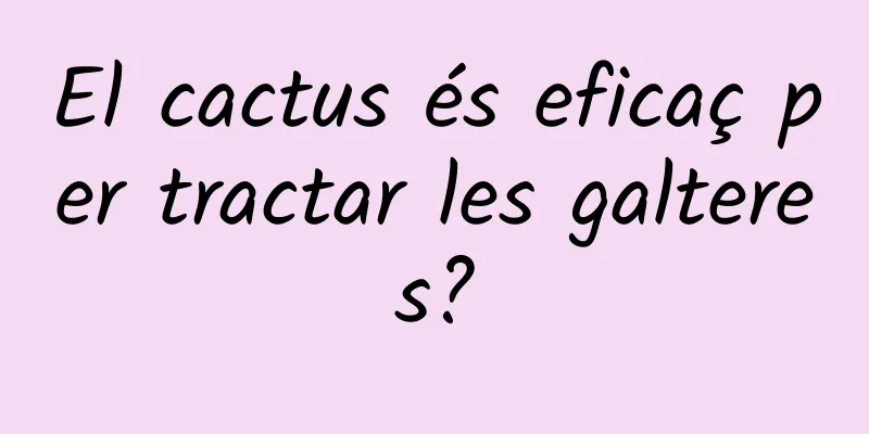 El cactus és eficaç per tractar les galteres?