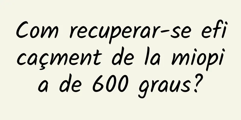 Com recuperar-se eficaçment de la miopia de 600 graus?