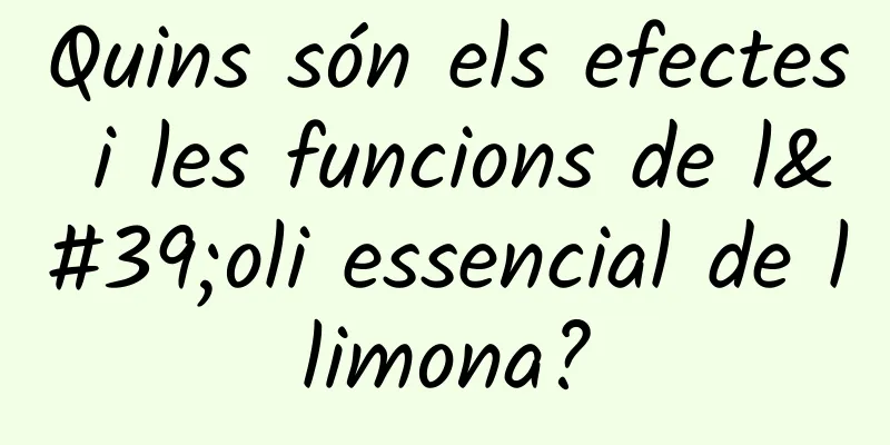 Quins són els efectes i les funcions de l'oli essencial de llimona?