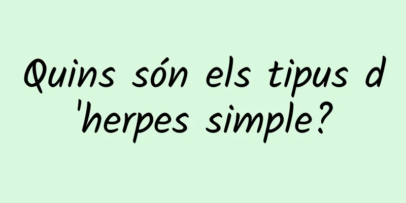 Quins són els tipus d'herpes simple?