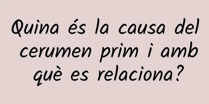 Quina és la causa del cerumen prim i amb què es relaciona?