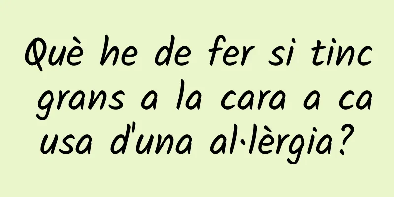 Què he de fer si tinc grans a la cara a causa d'una al·lèrgia?