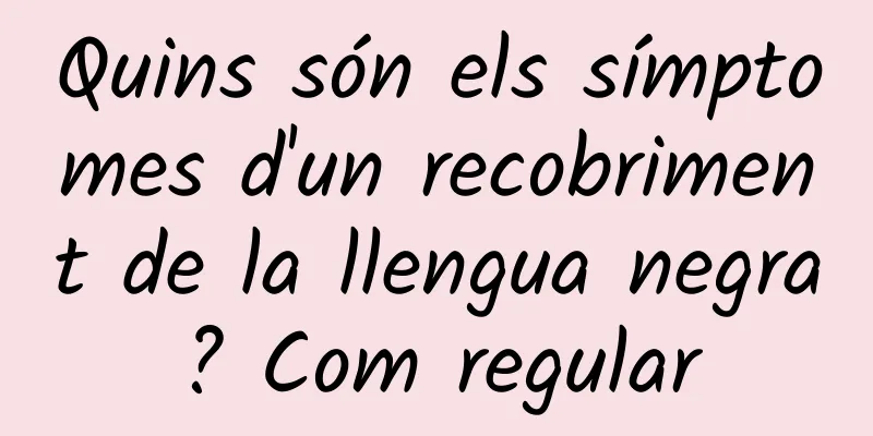 Quins són els símptomes d'un recobriment de la llengua negra? Com regular